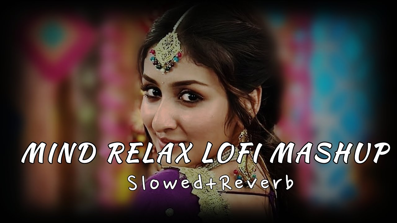 Love Mashup❤️ Mind Relax Lofi Song | Mind Relax Lofi Mashup,Mind Fresh Lofi Song | Slowed and Reverb