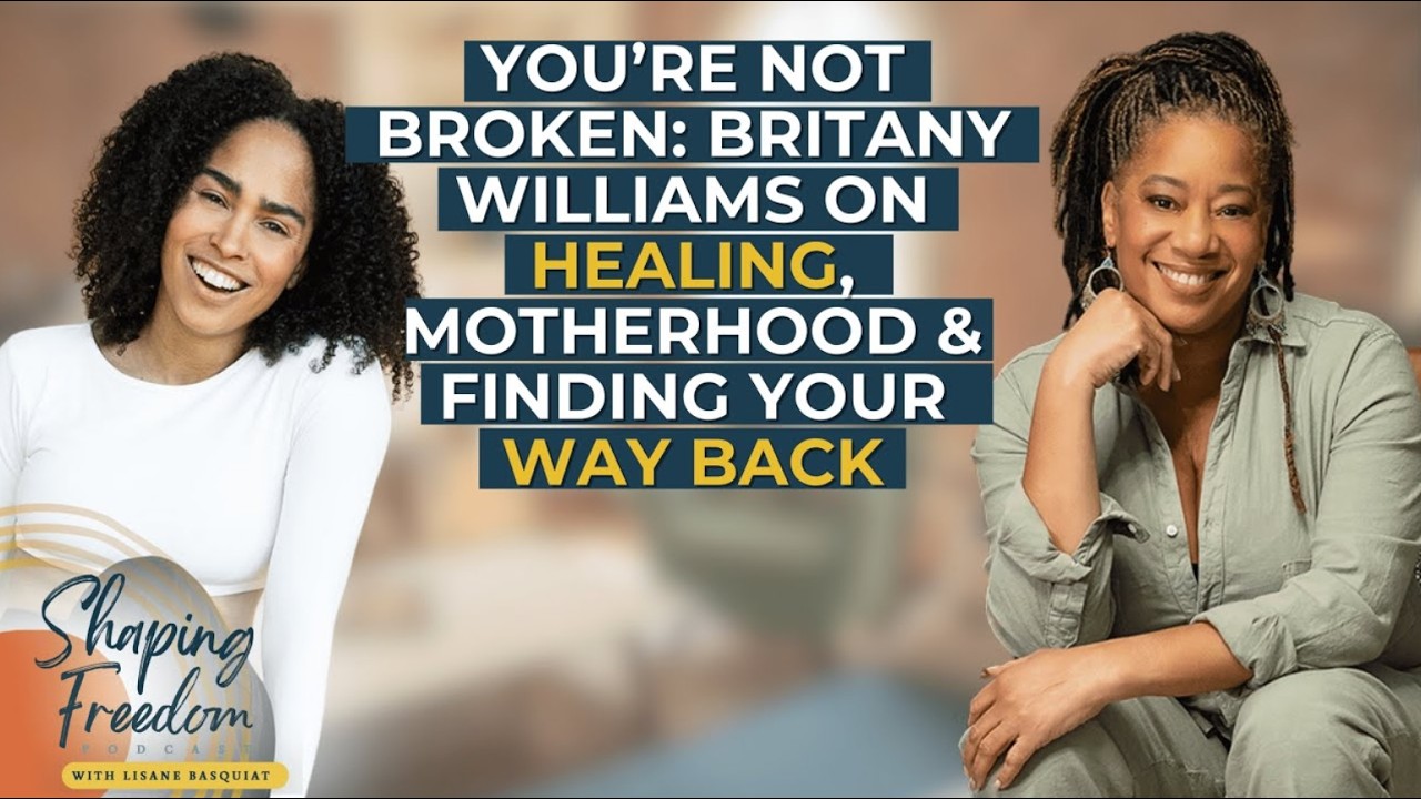 You’re Not Broken: Britany Williams on Healing, Motherhood & Finding Your Way Back