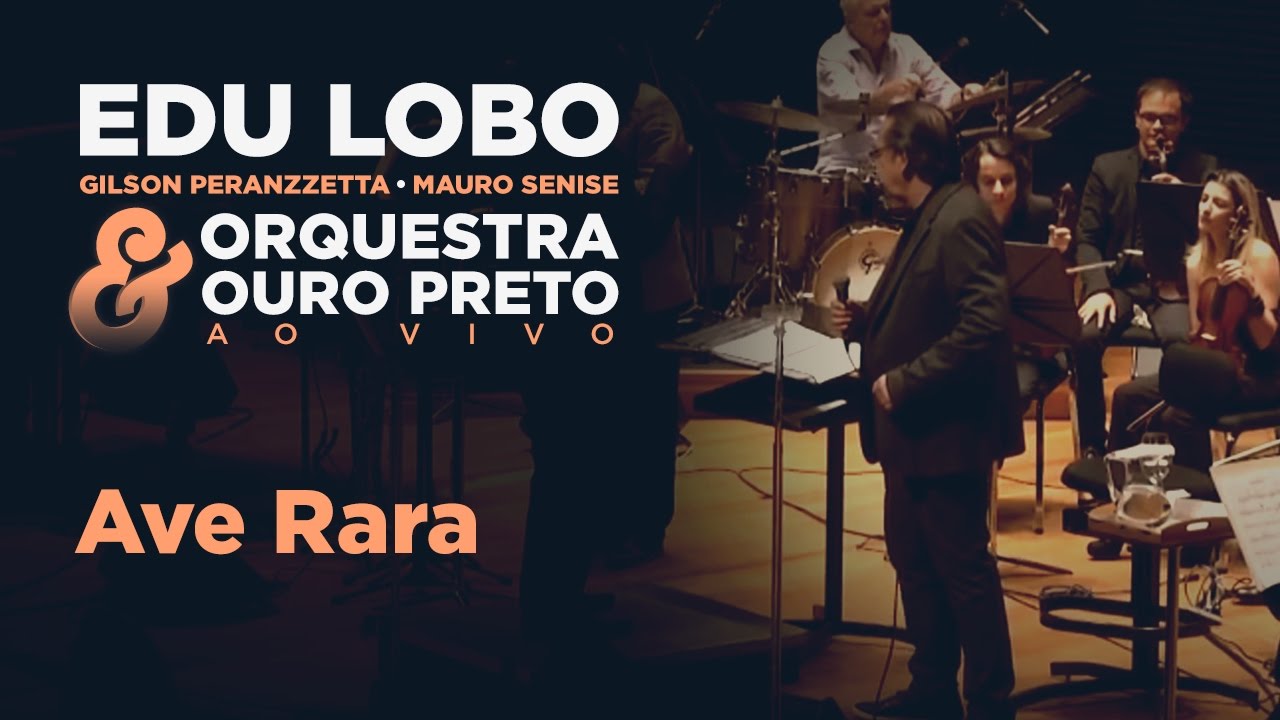 Ave Rara - Edu Lobo, Gilson Peranzzetta, Mauro Senise e Orquestra Ouro Preto