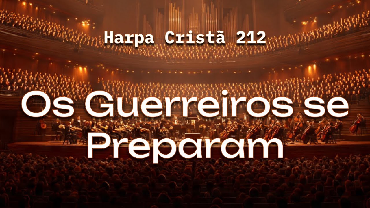 Hino 212 - Os Guerreiros Se Preparam | Coral e Orquestra | Harpa Cristã
