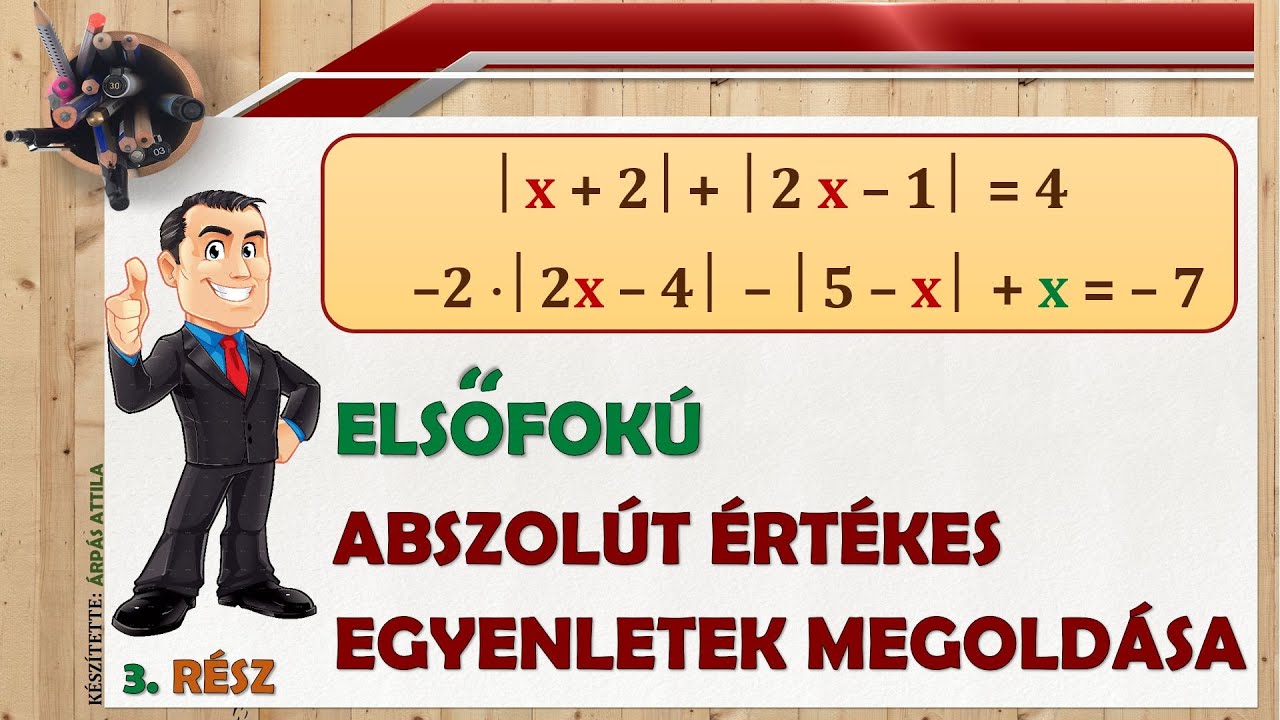3) ELSŐFOKÚ ABSZOLÚT ÉRTÉKES EGYENLETEK MEGOLDÁSA – (3. RÉSZ)