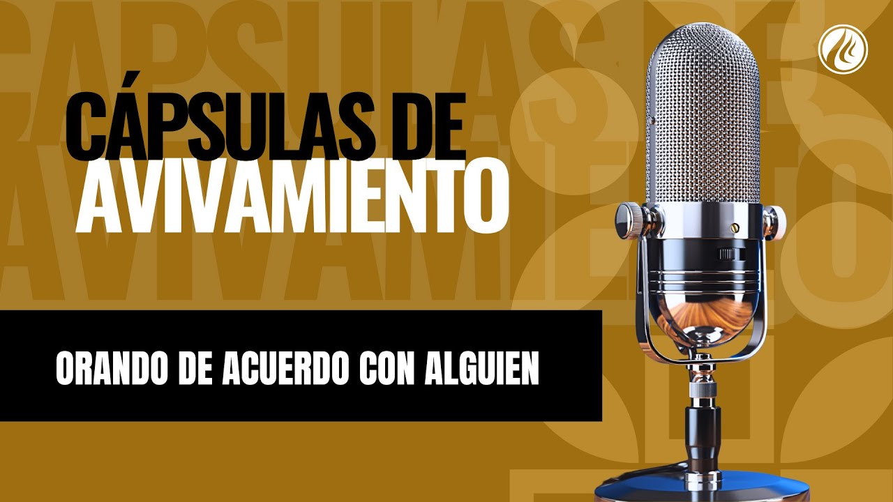 Orando de acuerdo con alguien | Cápsulas de Avivamiento | Podcast Cristiano | Avivamiento