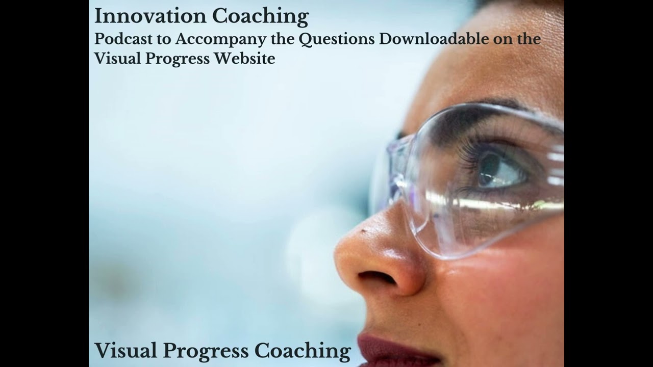 Innovation Coaching Podcast that Accompanies the Questions on the Visual Progress Coaching website