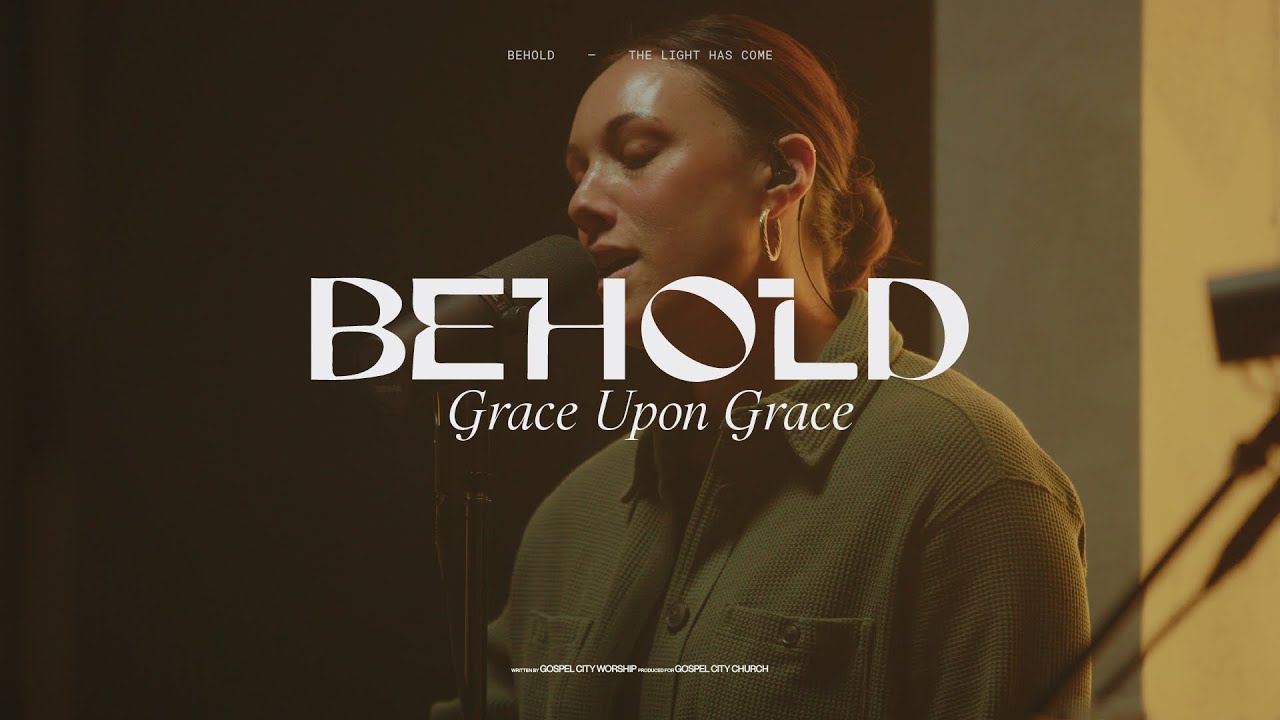 Behold (Grace Upon Grace) — Gospel City Worship