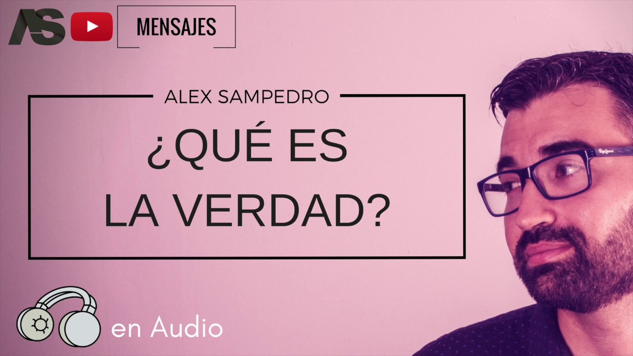 Predicación Alex Sampedro / ¿QUÉ ES LA VERDAD?
