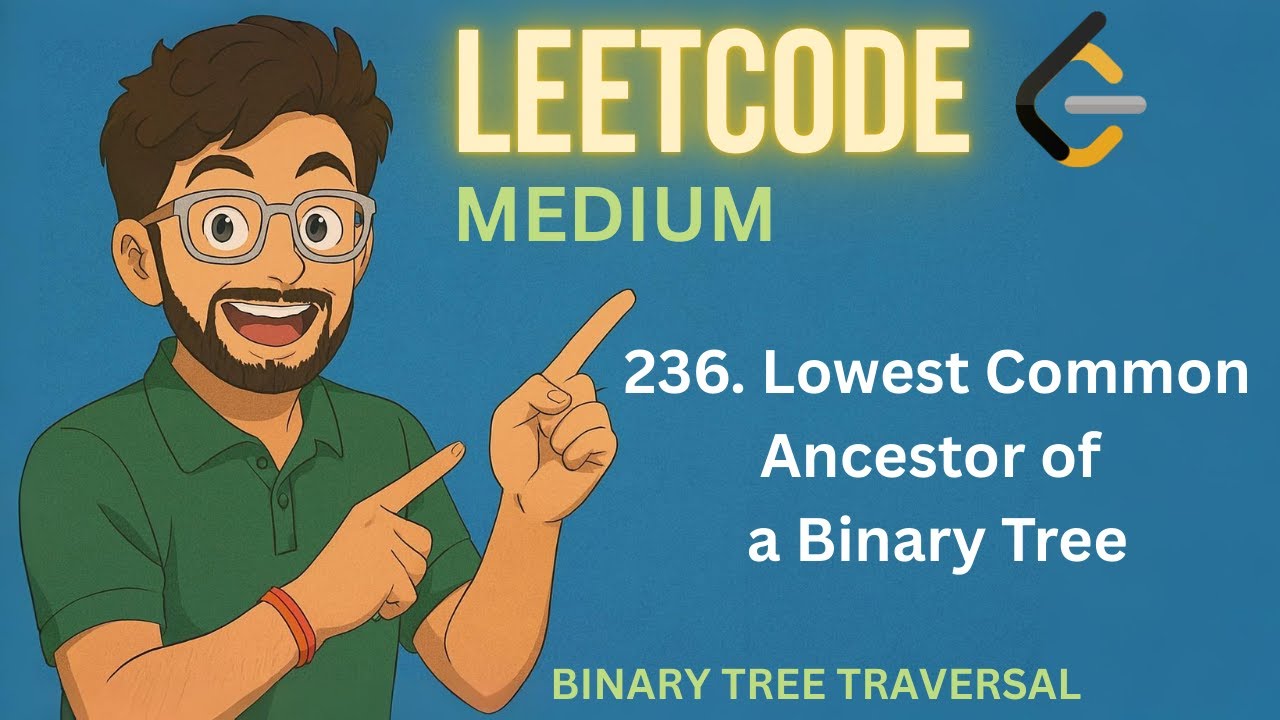 236. Lowest Common Ancestor of a Binary Tree | LEETCODE MEDIUM | BINARY TREE TRAVERSAL