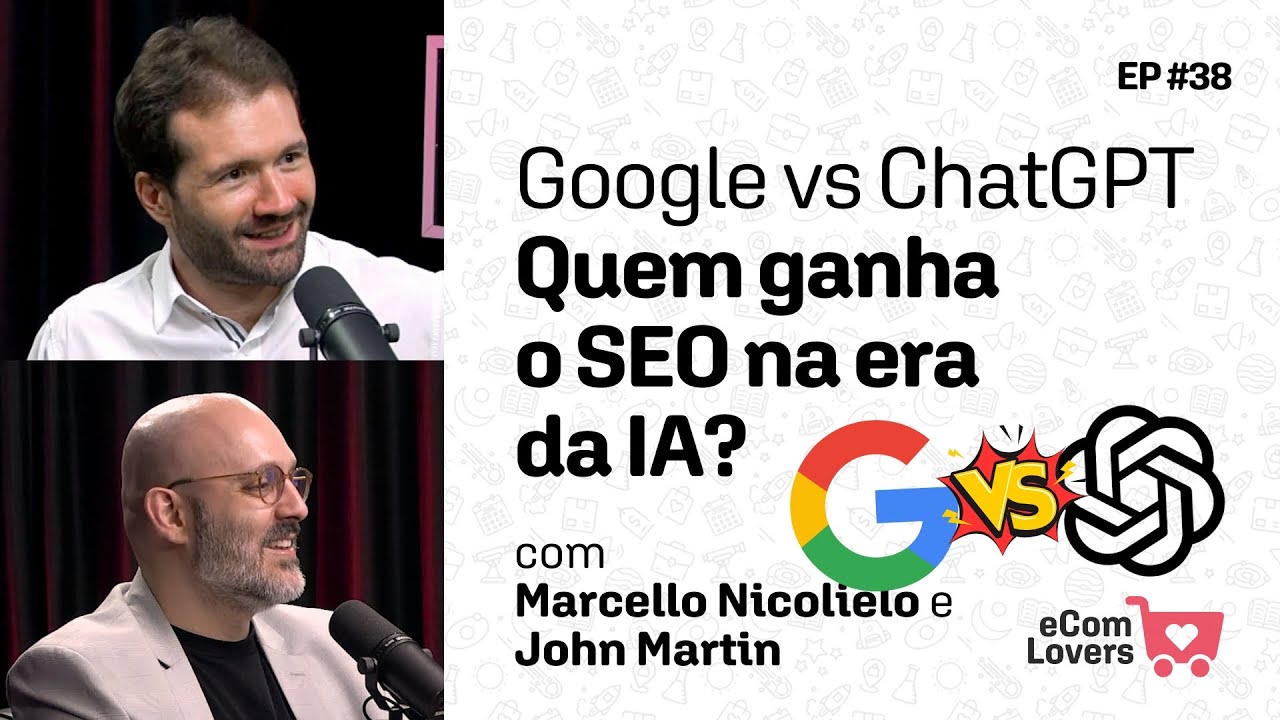 Google vs ChatGPT. Quem ganha o SEO na era da IA? | eComLovers Podcast #38