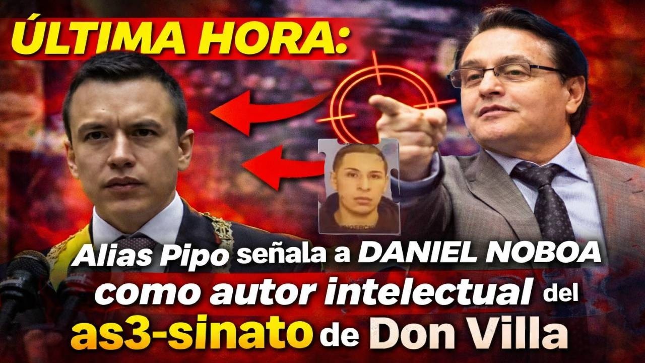 ÚLTIMA HORA: Alias Pipo señala a Daniel Noboa como autor intelectual del as3sinato de Don Villa