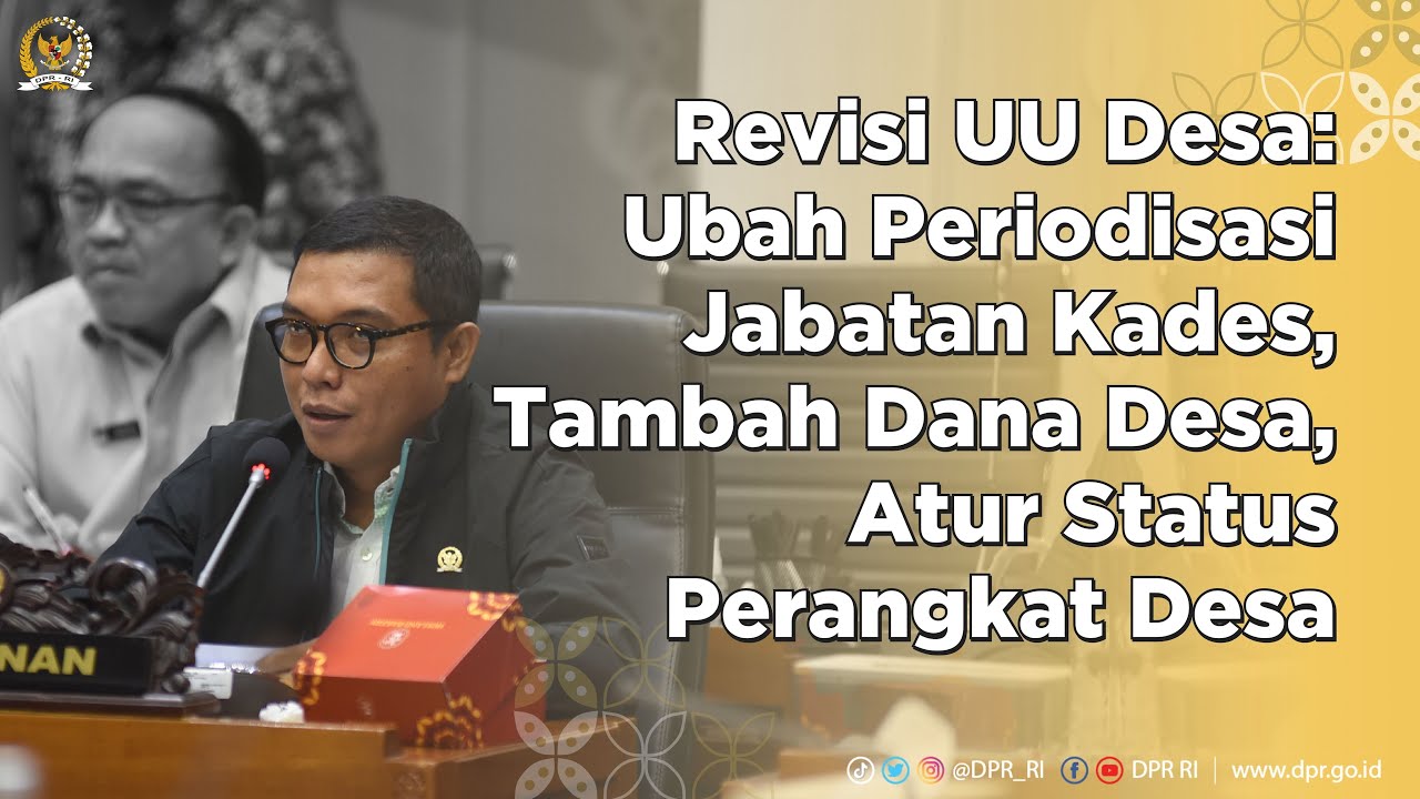 REVISI UU DESA: UBAH PERIODISASI JABATAN KADES, TAMBAH DANA DESA, ATUR PERANGKAT DESA