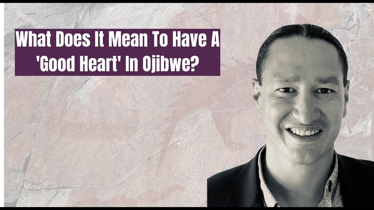 What does it mean to have a 'Good Heart' in Ojibwe?  Ojibwe Word of the Day Mino-de'e.