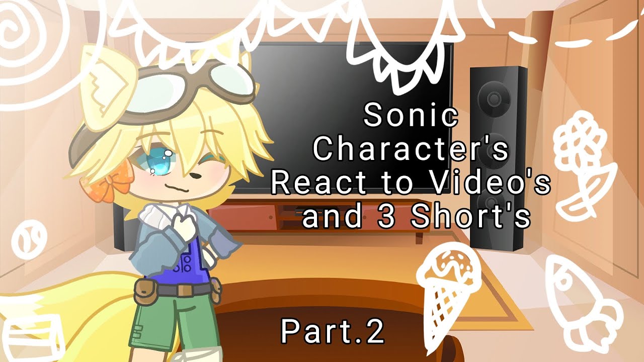 Sonic Character's React to Video's and 3 Short's 