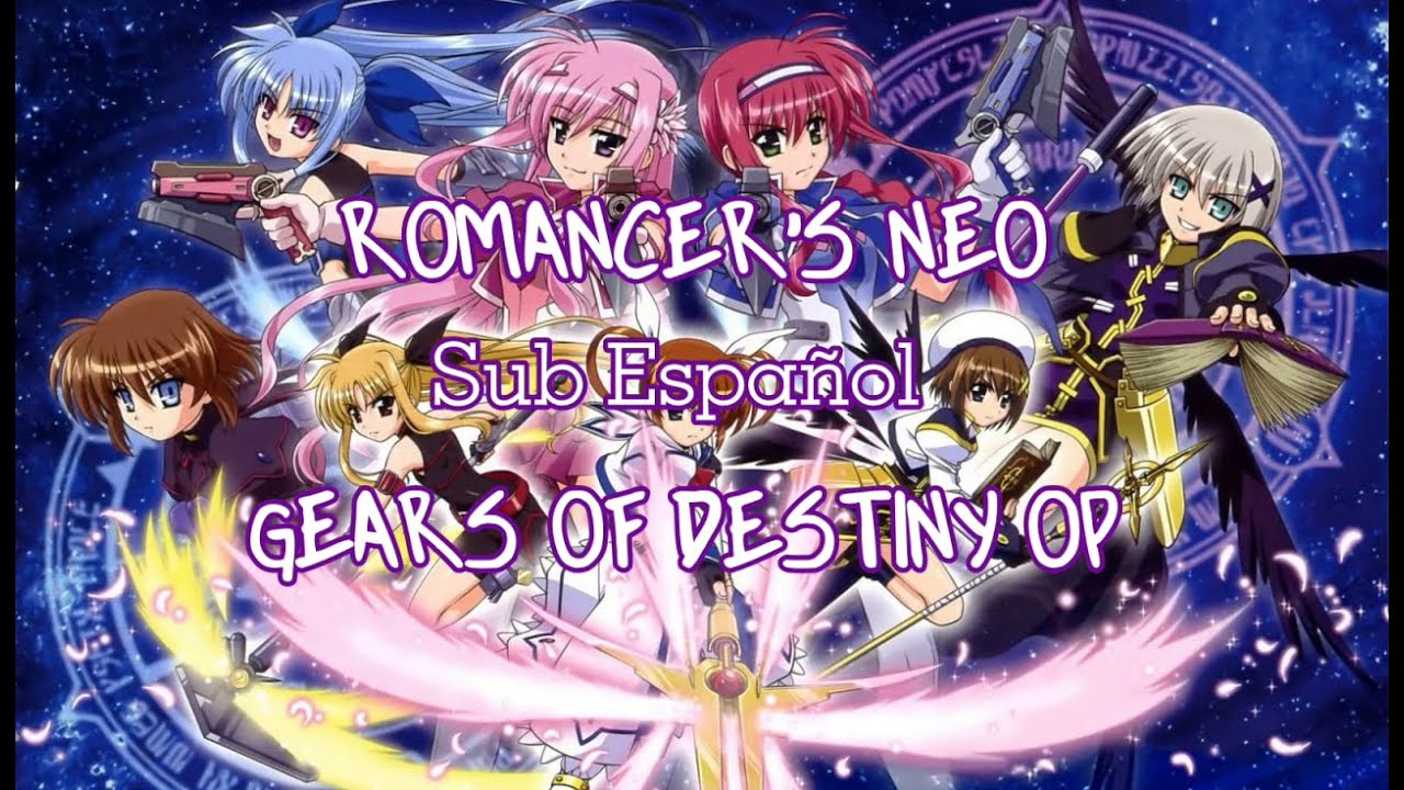 ROMANCERS' NEO -Nana Mizuki- Mahou Shoujo Lyrical Nanoha Gears Of Destiny Opening Full Sub Español