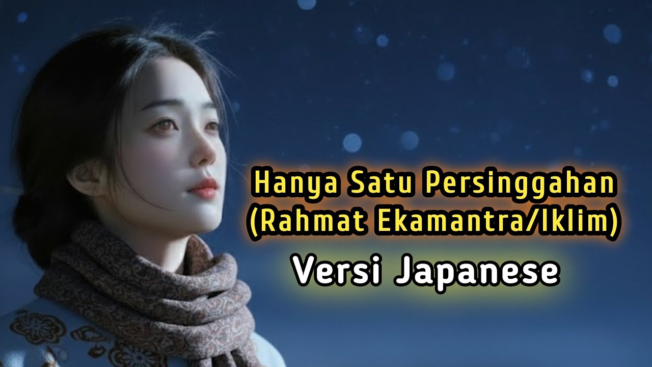 Hanya Satu Persinggahan - Rahmat Ekamantra/Iklim | Versi Jepang 