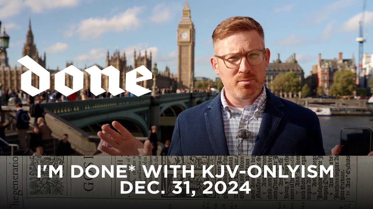 I’m Done* with KJV-Onlyism Dec. 31, 2024