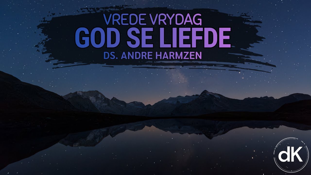 dK | Vrede Vrydag | God se liefde | Ds Andre Harmzen