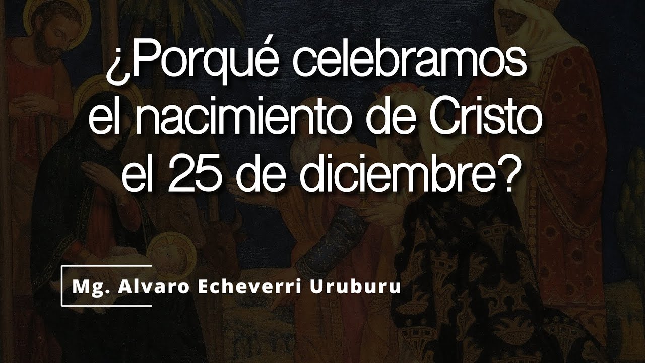¿Porqué celebramos el naciemiento de Cristo el 25 de diciembre?