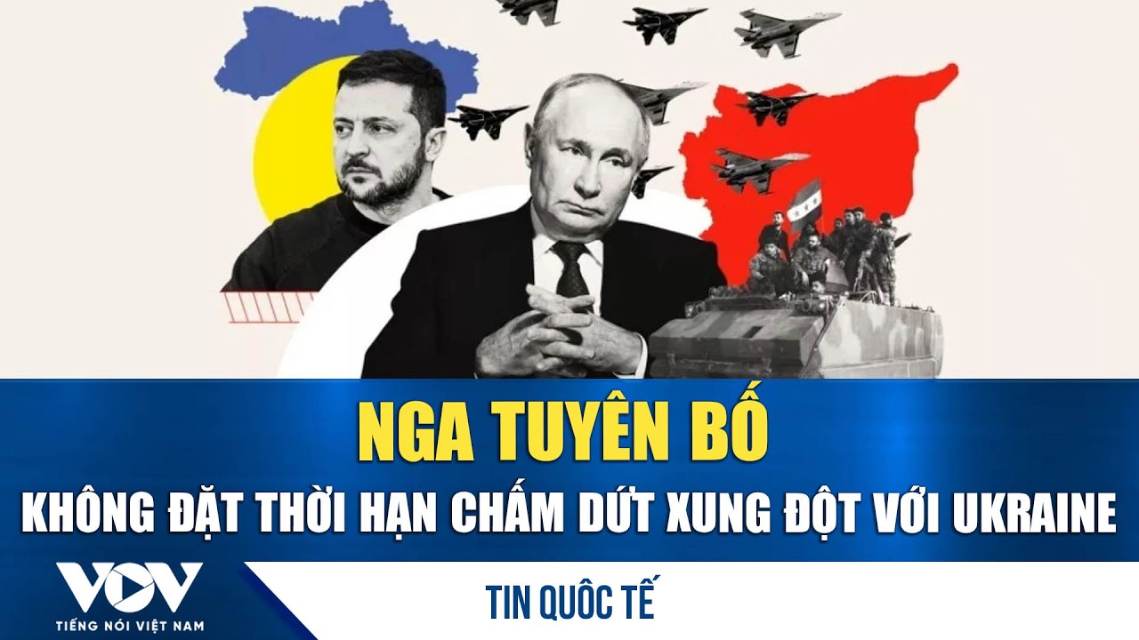 Nga tuyên bố không đặt thời hạn chấm dứt xung đột với Ukraine | VOV