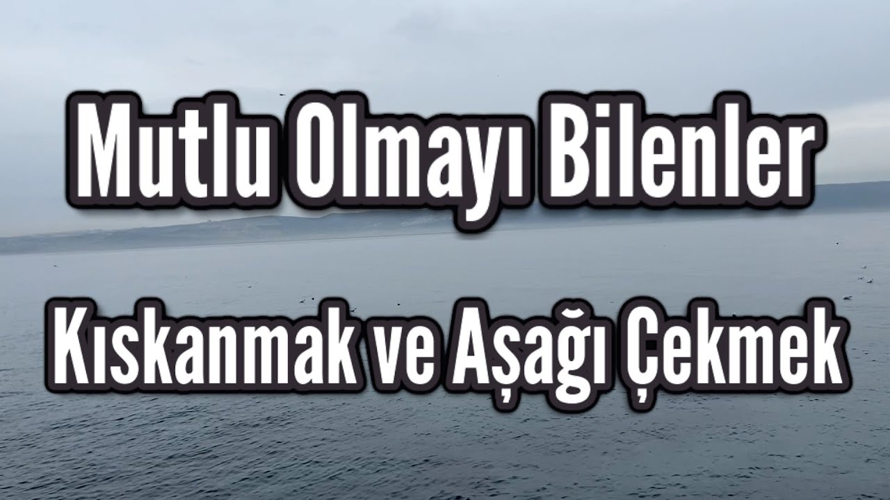 Mutlu Olmayı Bilmek - Kıskanmak ve Aşağı Çekmek