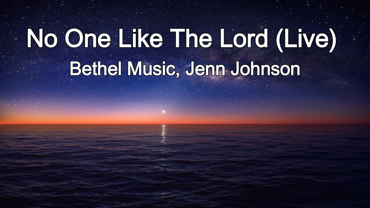 No One Like the Lord - Live (Lyrics) by: Jenn Johnson, Bethel Music