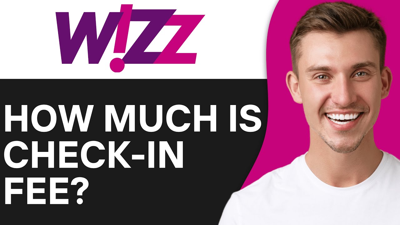 How Much is Wizz Air Check in Fee | Wizz Air Checkin