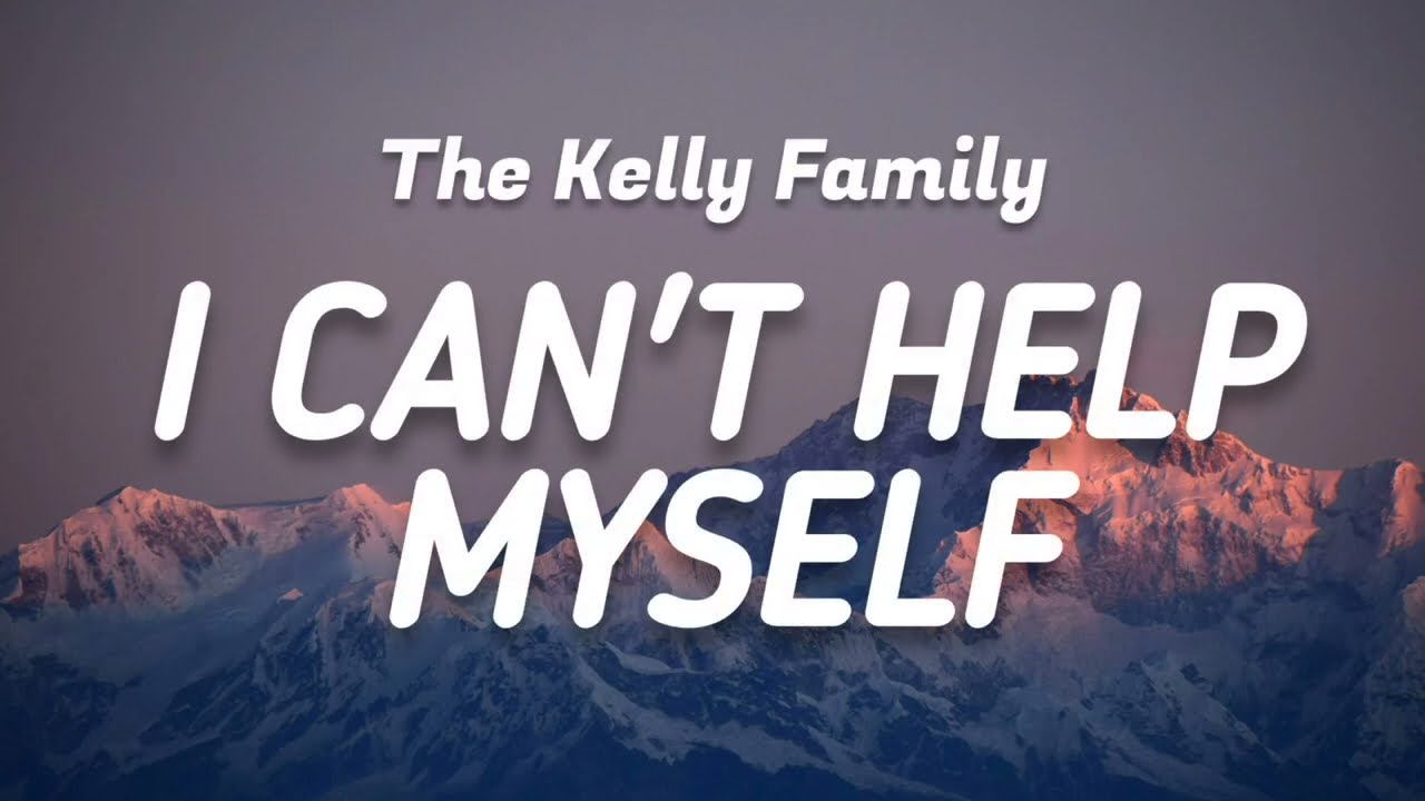 The Kelly Family - I Can't Help Myself (Lyrics)