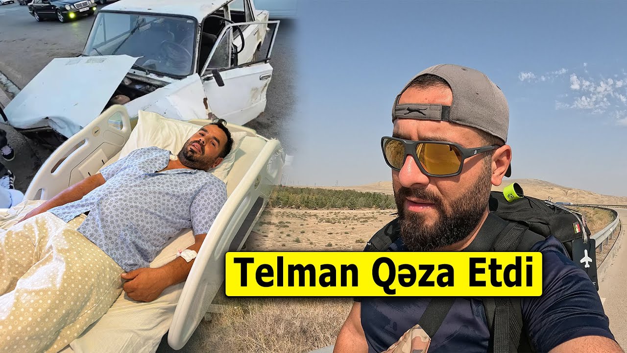 Telman Qəza Etdi - Xəstəxanaya Yanına Getdim
