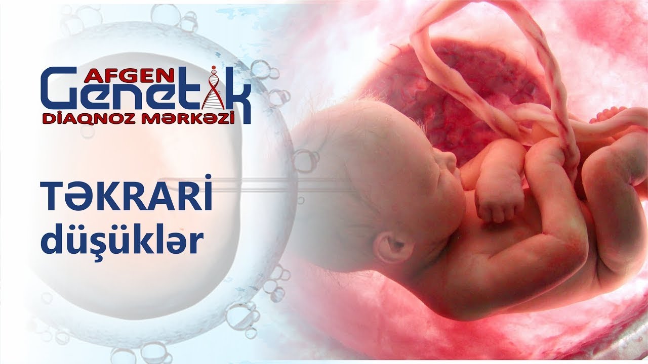 Təkrari d&uuml;ş&uuml;klərin səbəbləri və genetik diaqnostikası