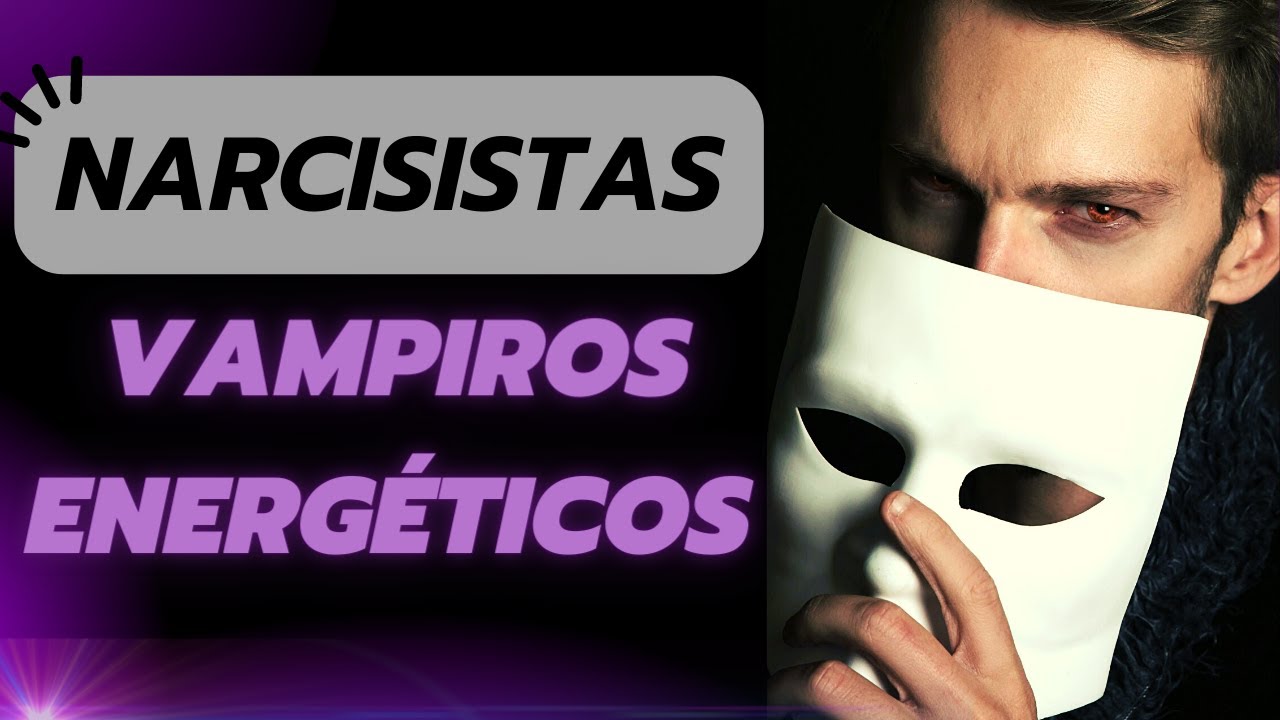 Narcisistas VAMPIROS ENERGÉTICOS! Conheça as táticas para SUGAR sua ENERGIA!