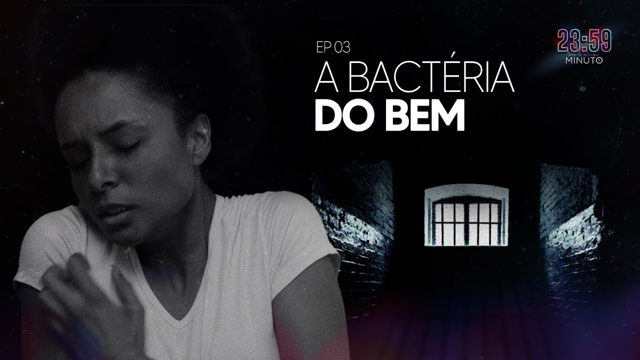 A BACTÉRIA DO BEM | 23:59 - ATÉ O ÚLTIMO MINUTO (EP03 | 5ª Temporada)