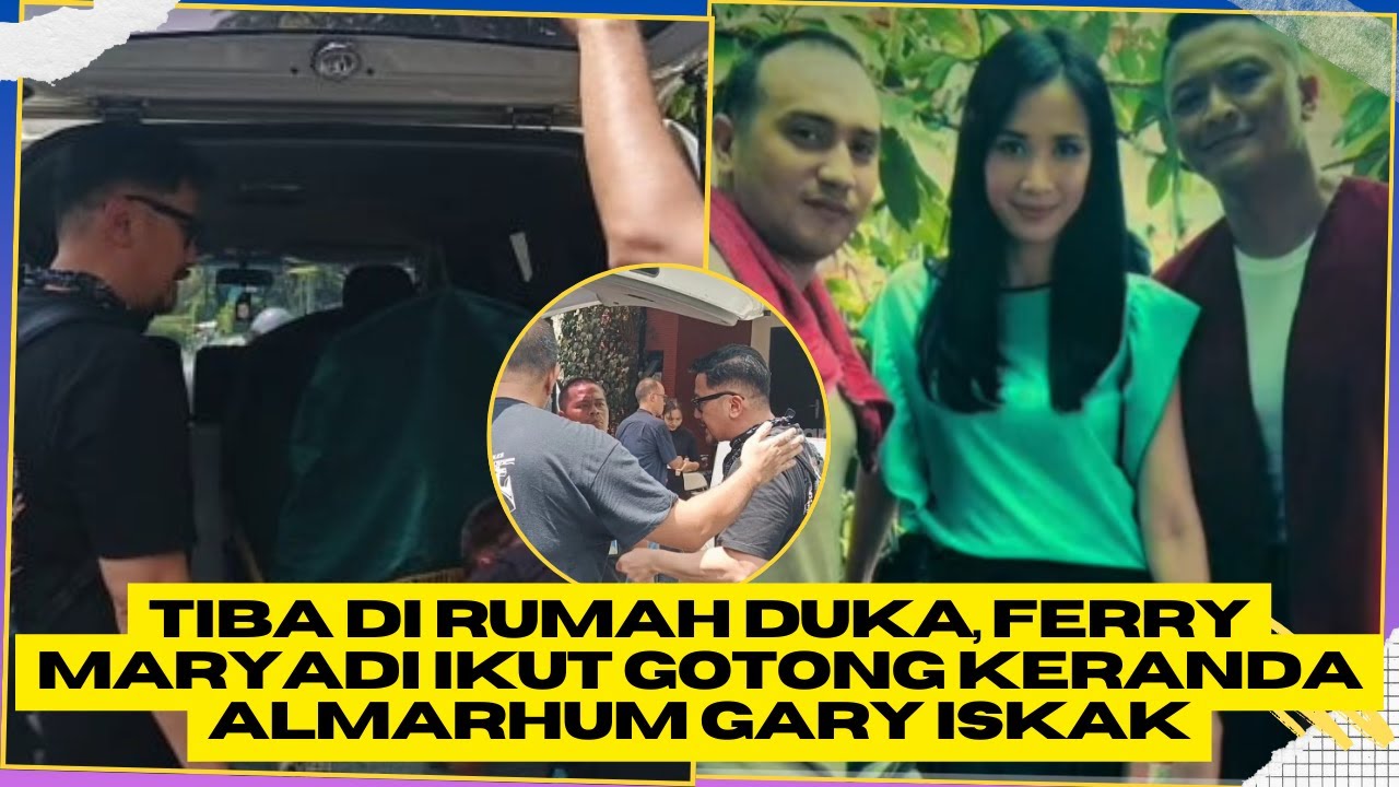 Tiba di Rumah Duka, Ferry Maryadi Ikut Gotong Keranda Almarhum Gary Iskak