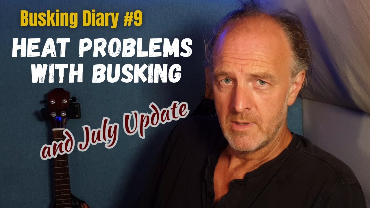 Heat problems with busking and July update - Busking Diary number 9