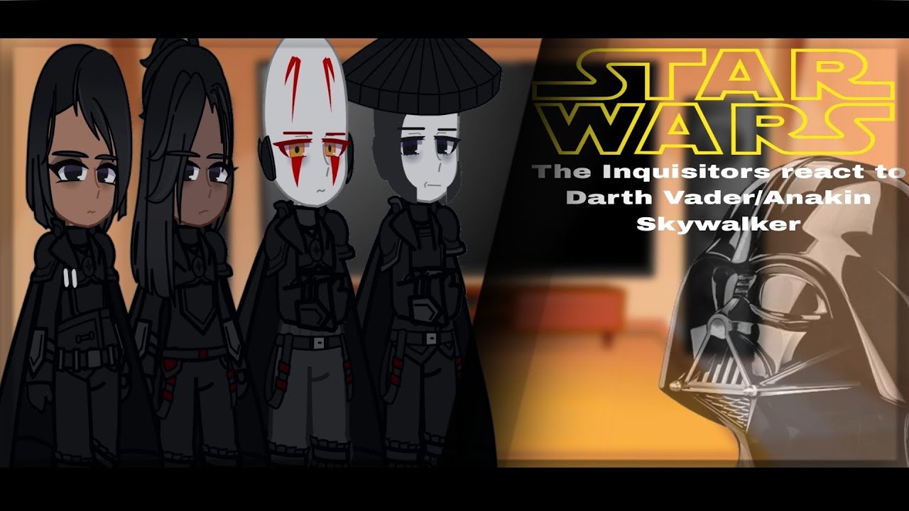 The Inquisitors react to Darth Vader/Anakin Skywalker ||STAR WARS|| [1/?]