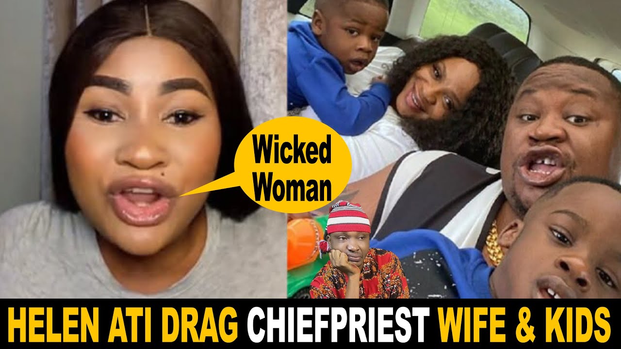 Helen Ati Extend Dragging To Chief Priest Wife And Kids