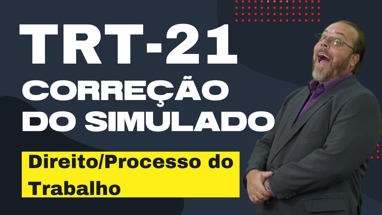 CORREÇÃO DO SIMULADO TRT 21 (DIREITO/PROCESSO DO TRABALHO)