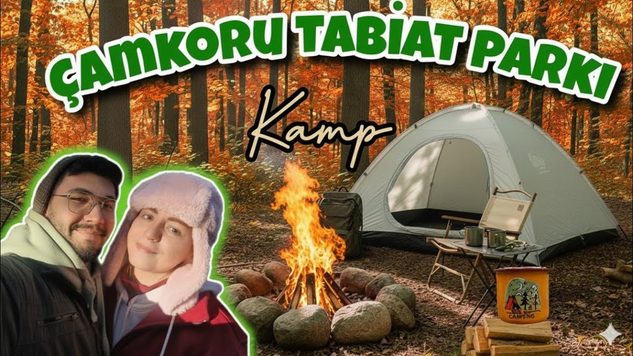 🍁 Sonbaharda Çamkoru Tabiat Parkı’nda Kamp! | Soğuk Havada Sıcacık Anılar 🏕️