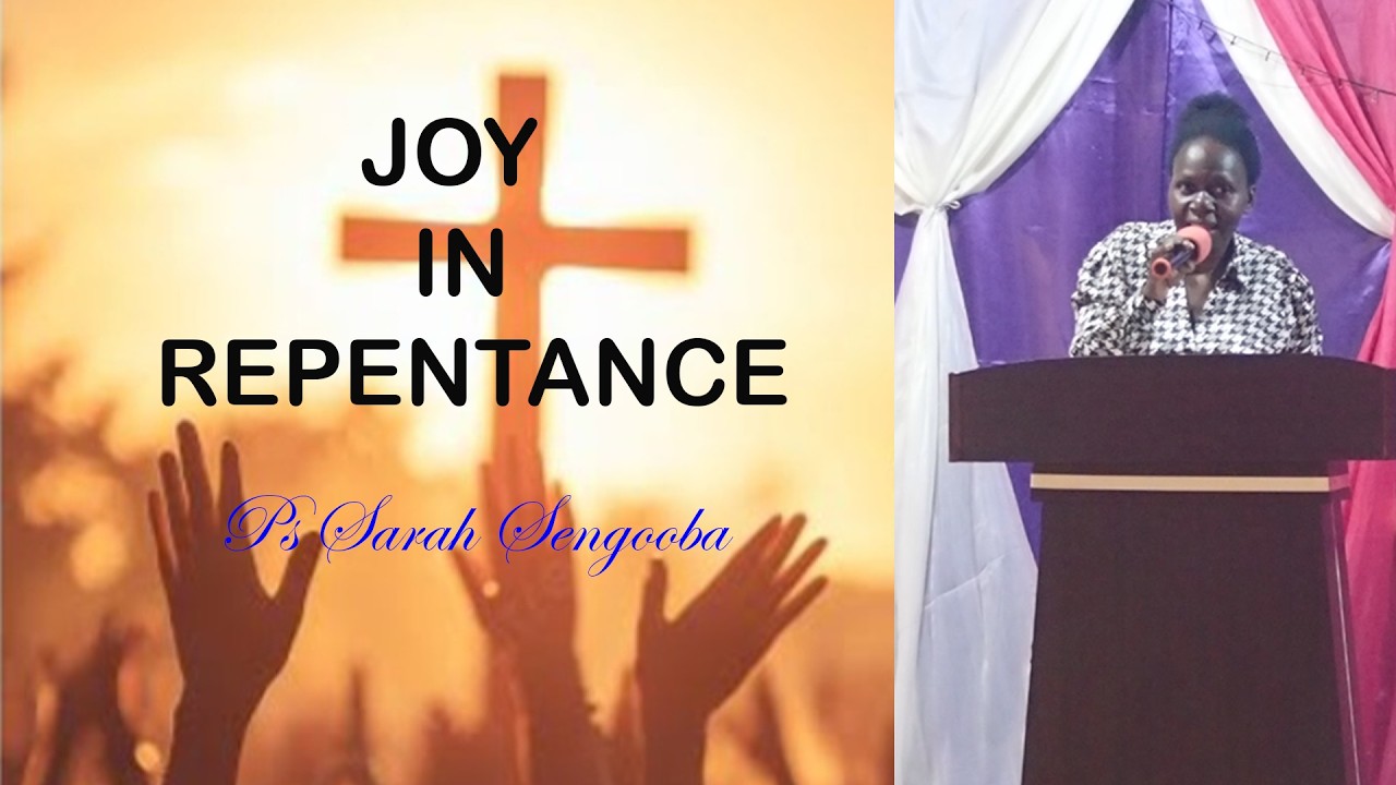 Joy in repentance  Ps Sarah Sengooba