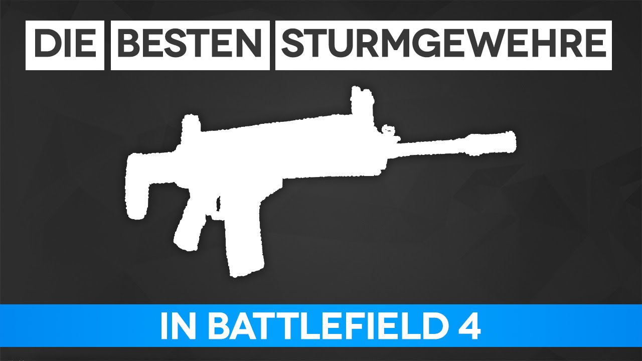 Battlefield 4 Die Besten Sturmgewehre - Sturmgewehr Guide (BF4 Gameplay/Tipps und Tricks)
