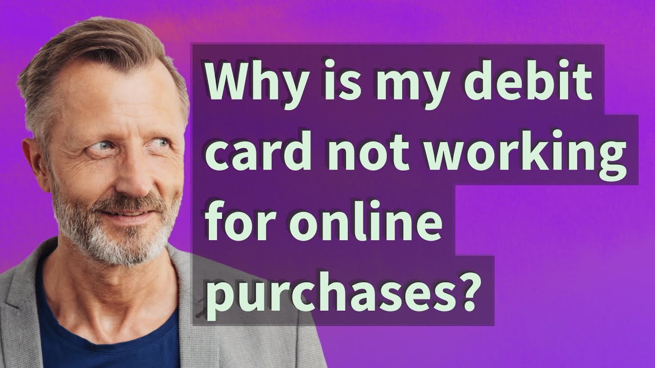 Why is my debit card not working for online purchases?