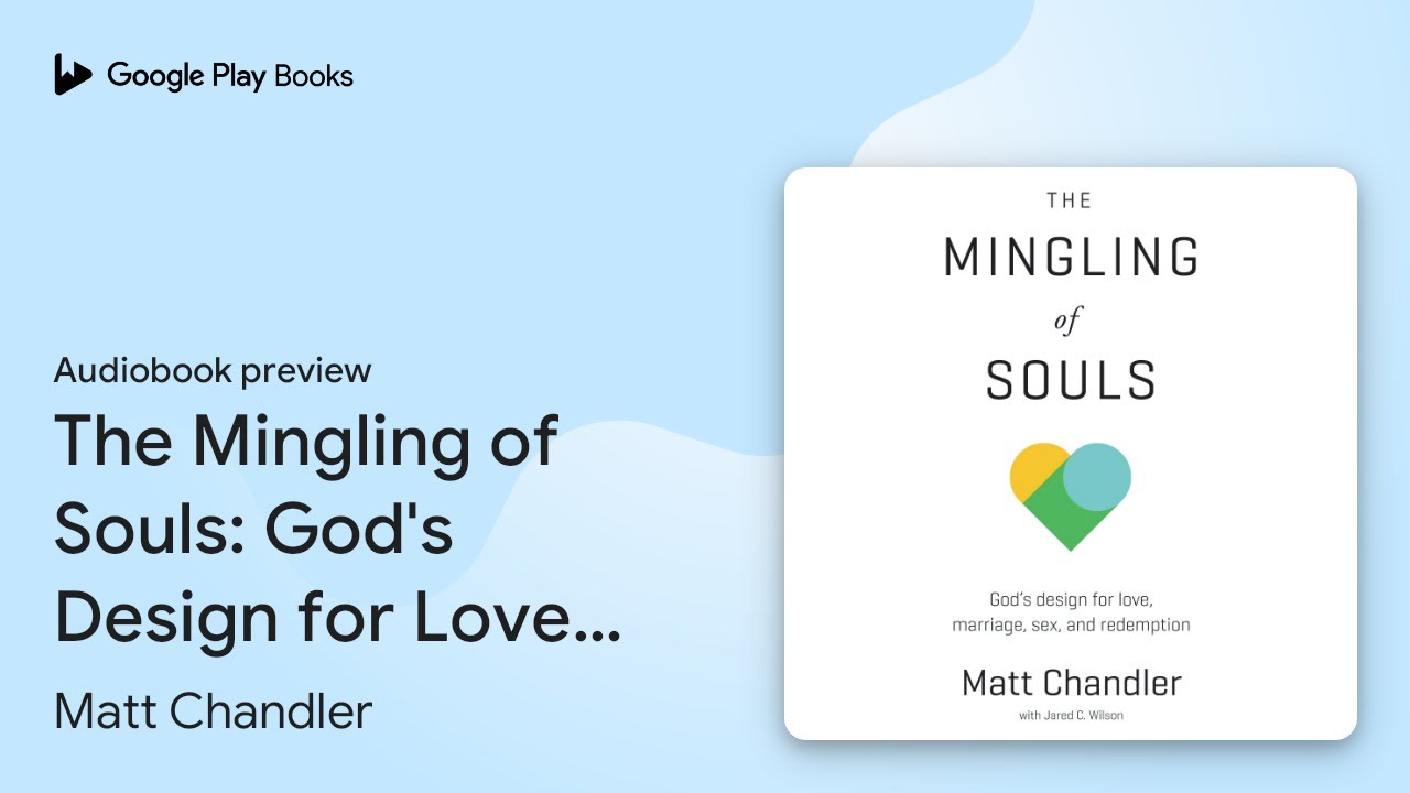 The Mingling of Souls: God's Design for Love,&hellip; by Matt Chandler &middot; Audiobook preview