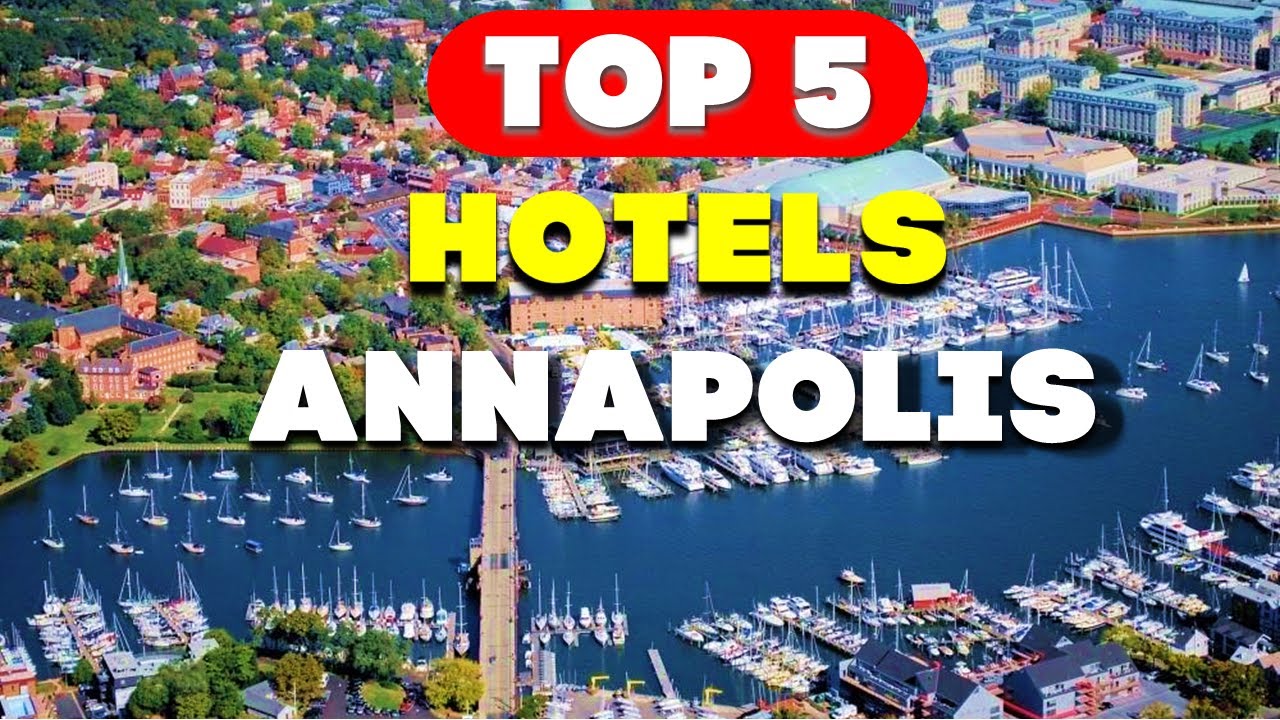 Top 5 Annapolis Hotels That Will Make Your Trip Magical in 2024