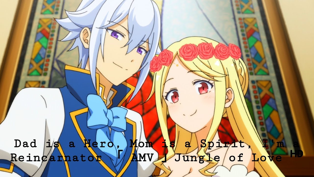 Dad is a Hero, Mom is a Spirit, I'm a Reincarnator 「 AMV 」Jungle of Love ᴴᴰ