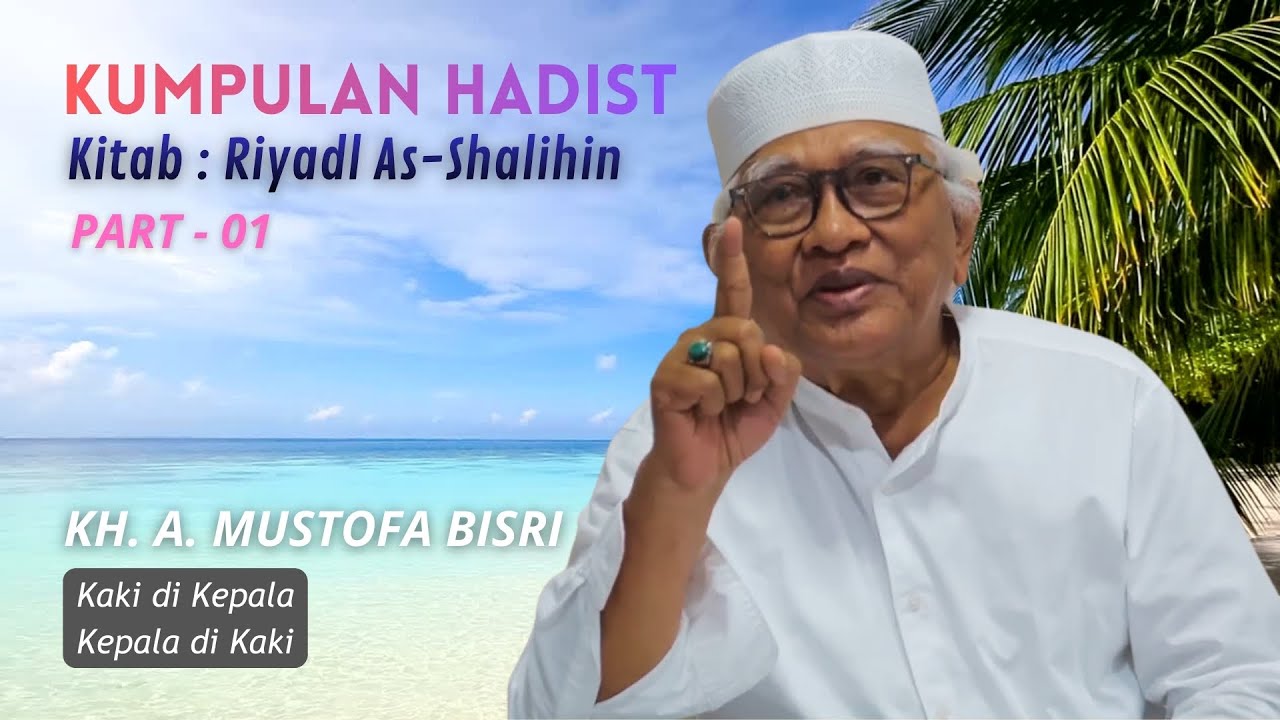 Kaki di Kepada, Kepala di Kaki | Gus Mus | Riyadl as-Shalihin #Part 01
