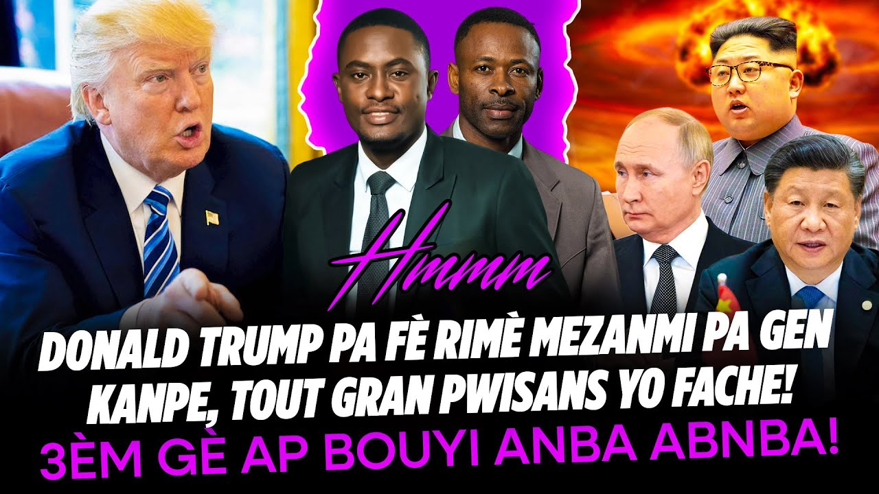DONALD TRUMP PA FÈ RIMÈ MEZANMI PA GEN KANPE, TIMOUN PA RANTRE NAN JANDAM, TOUT GRAN PWISANS YO FA