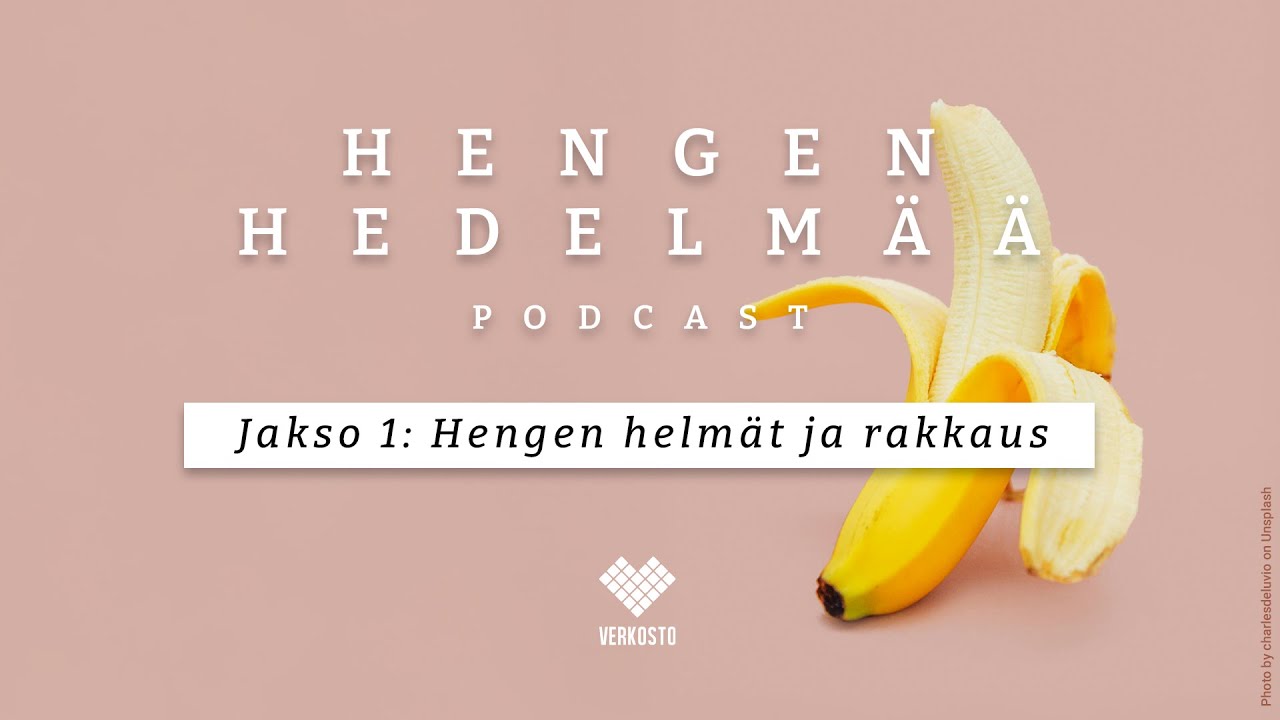 Hengen Hedelm&auml;&auml; podcast &ndash; 1: Hengen hedelm&auml; ja rakkaus