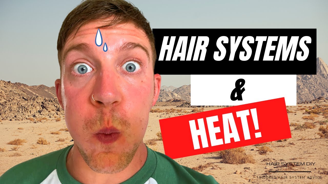 Surviving the HEAT: Hair System Maintenance in HOT Weather 🔥