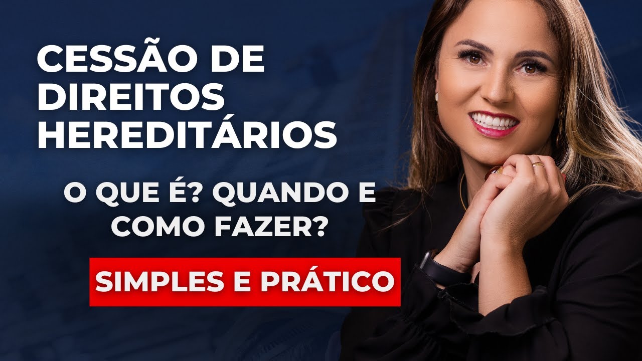 Cessão de direitos hereditários: Tudo o que você PRECISA saber!