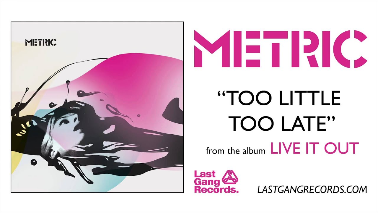 Metric - Too Little Too Late