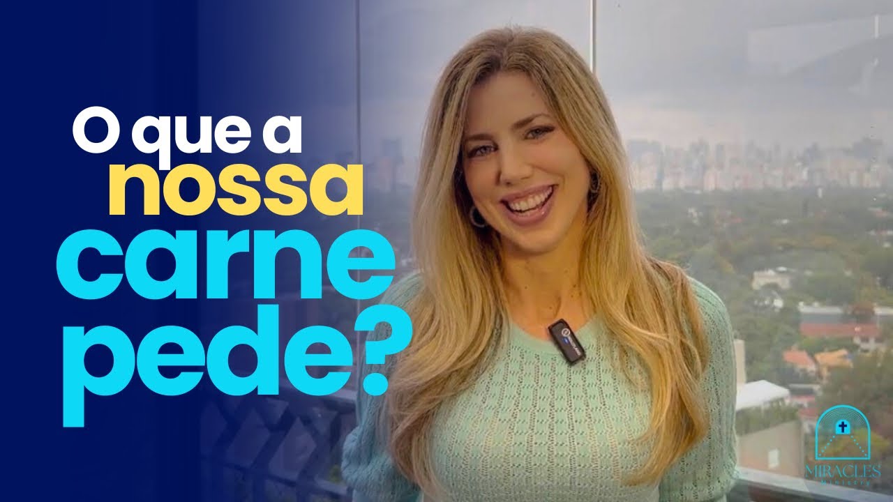 Quais São As Coisas Que A Carne Pede?