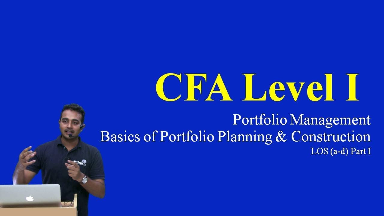 CFA Level I: Portfolio Management - Basics of Portfolio Planning and Construction  LOS (a-d) Part I