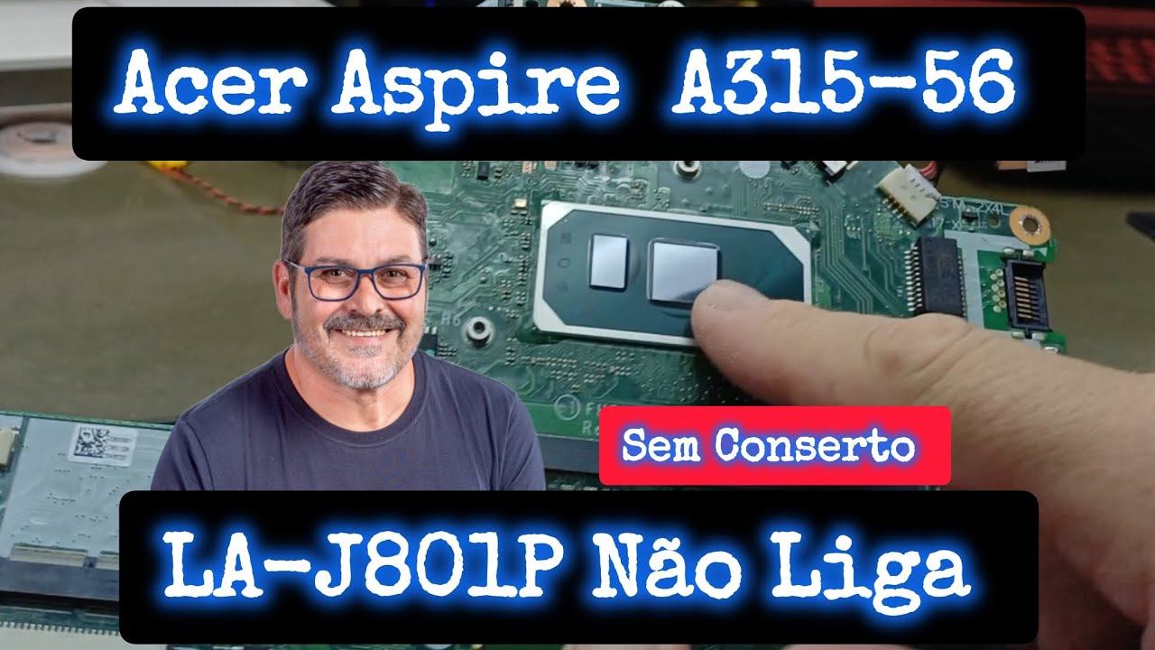 Acer Aspire A315-56 Não Liga LA-J801P Sem Conserto Dia a Dia na Bancada 